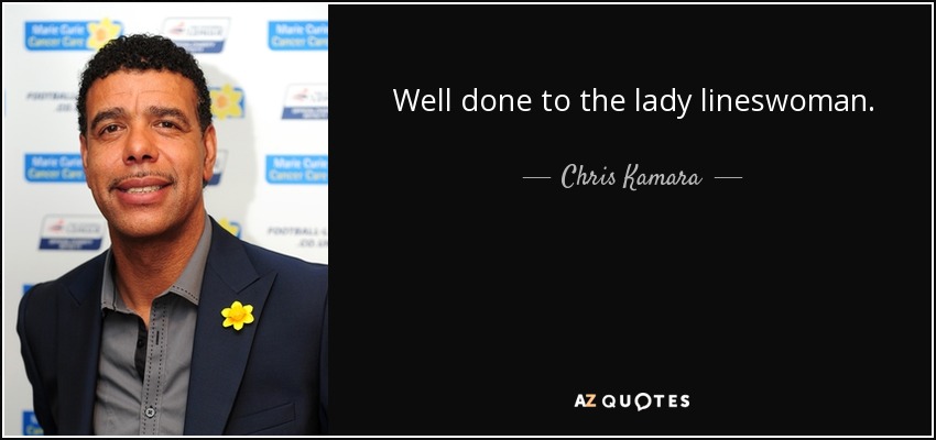 Well done to the lady lineswoman. - Chris Kamara