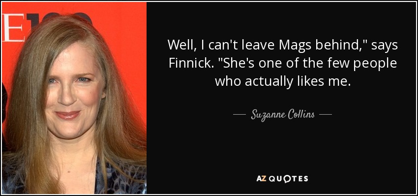 Well, I can't leave Mags behind,