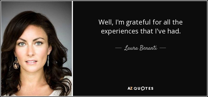 Well, I'm grateful for all the experiences that I've had. - Laura Benanti