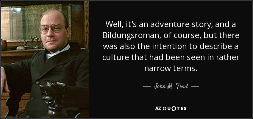 Well, it's an adventure story, and a Bildungsroman, of course, but there was also the intention to describe a culture that had been seen in rather narrow terms. - John M. Ford