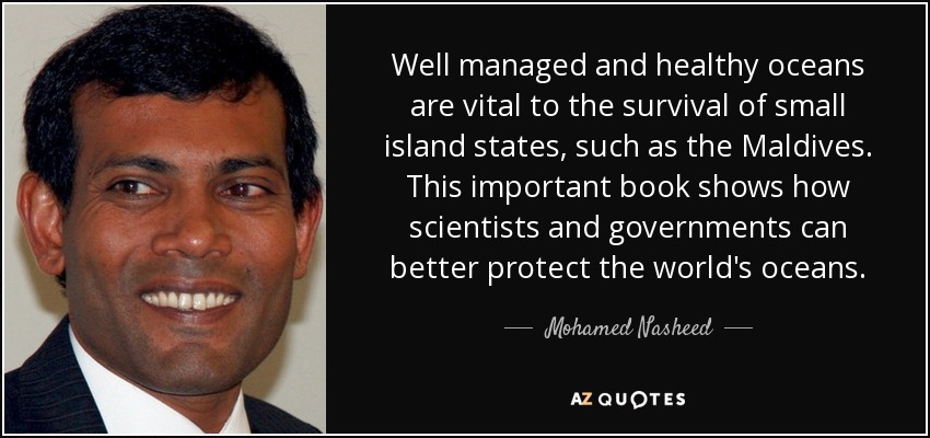 Well managed and healthy oceans are vital to the survival of small island states, such as the Maldives. This important book shows how scientists and governments can better protect the world's oceans. - Mohamed Nasheed