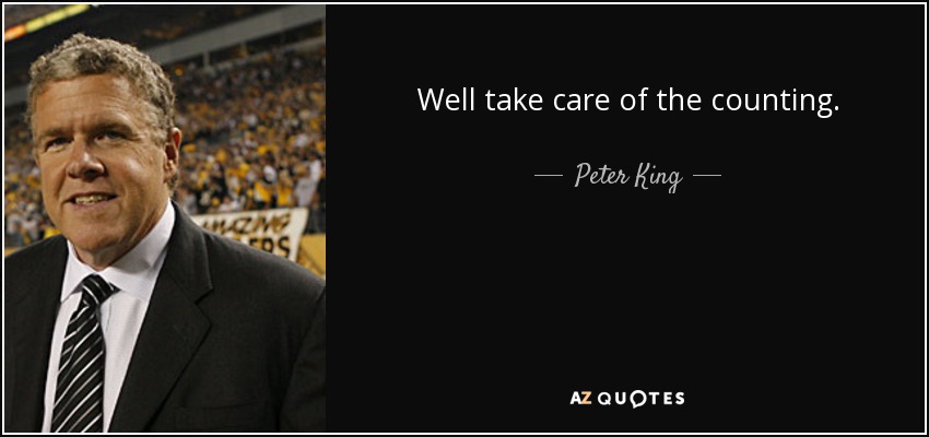 Well take care of the counting. - Peter King