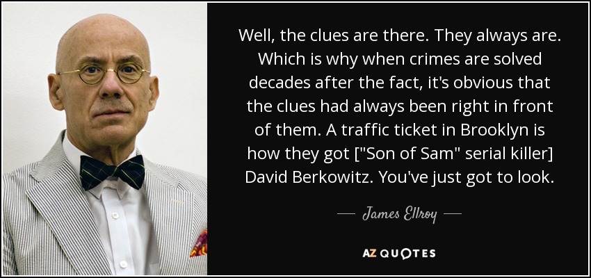 Well, the clues are there. They always are. Which is why when crimes are solved decades after the fact, it's obvious that the clues had always been right in front of them. A traffic ticket in Brooklyn is how they got [