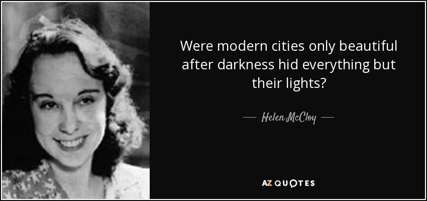 Were modern cities only beautiful after darkness hid everything but their lights? - Helen McCloy