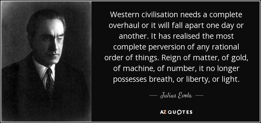 quote western civilisation needs a complete overhaul or it will fall apart one day or another julius evola 72 62 98