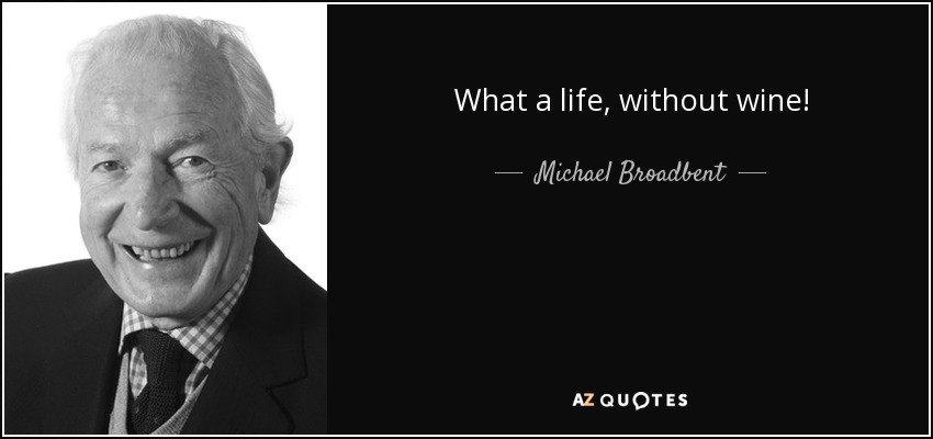 What a life, without wine! - Michael Broadbent