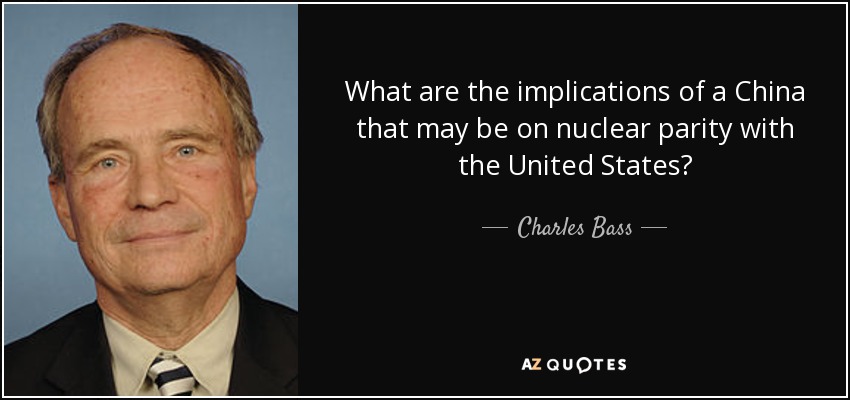 What are the implications of a China that may be on nuclear parity with the United States? - Charles Bass