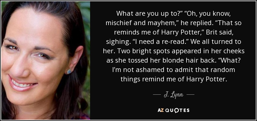 J. Lynn quote: What are you up to?” “Oh, you know, mischief and...