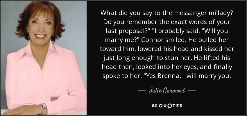 What did you say to the messanger mi'lady? Do you remember the exact words of your last proposal?