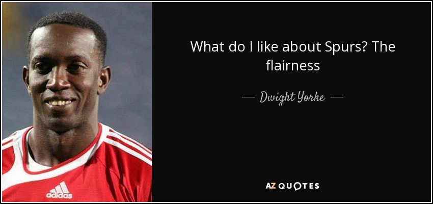 What do I like about Spurs? The flairness - Dwight Yorke