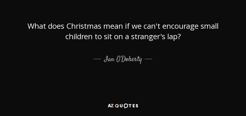 What does Christmas mean if we can't encourage small children to sit on a stranger's lap? - Ian O'Doherty