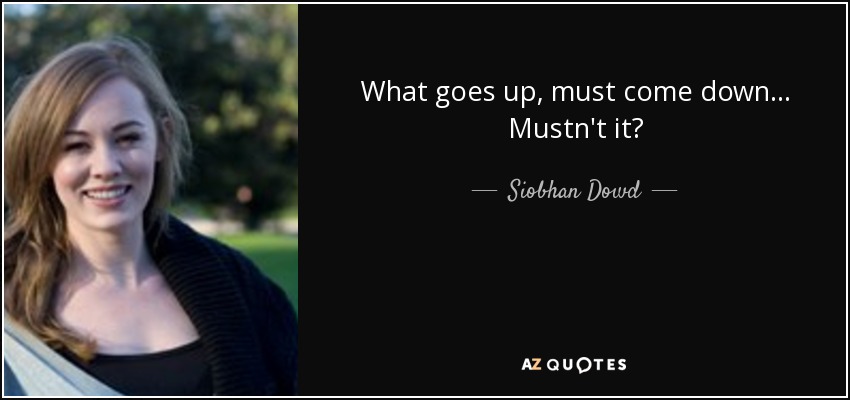 What goes up, must come down... Mustn't it? - Siobhan Dowd