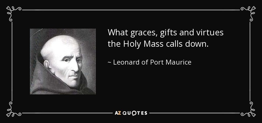 What graces, gifts and virtues the Holy Mass calls down. - Leonard of Port Maurice