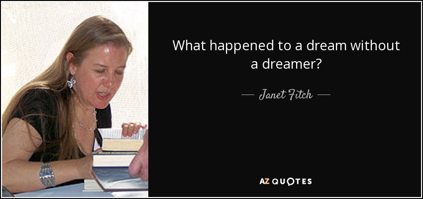 What happened to a dream without a dreamer? - Janet Fitch