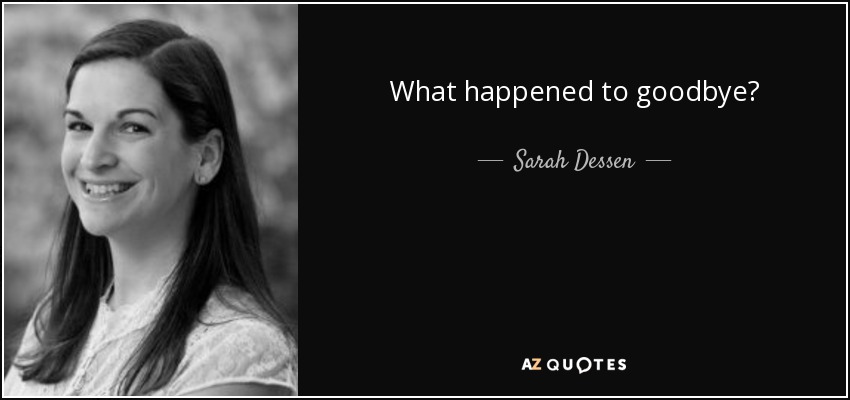 What happened to goodbye? - Sarah Dessen