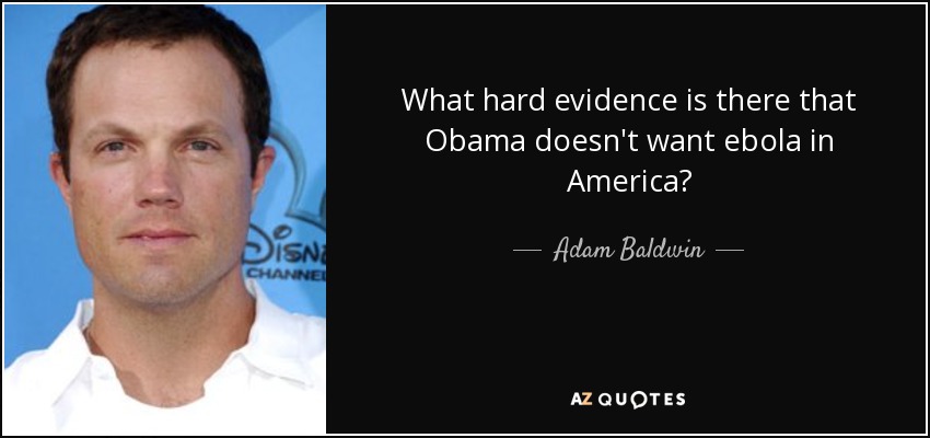 What hard evidence is there that Obama doesn't want ebola in America? - Adam Baldwin