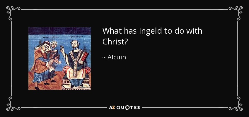 What has Ingeld to do with Christ? - Alcuin