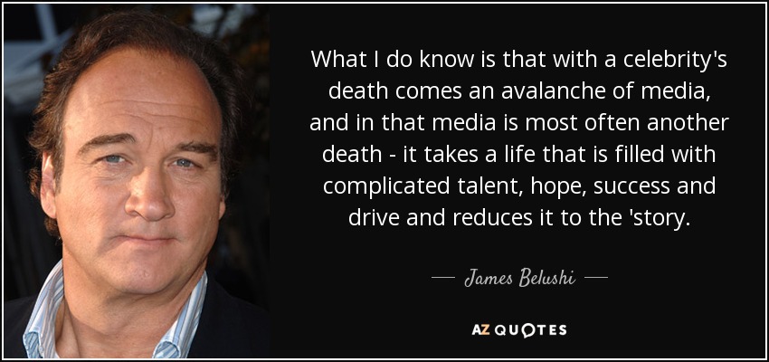 James Belushi Quote What I Do Know Is That With A Celebrity S Death