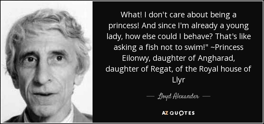 What! I don't care about being a princess! And since I'm already a young lady, how else could I behave? That's like asking a fish not to swim!