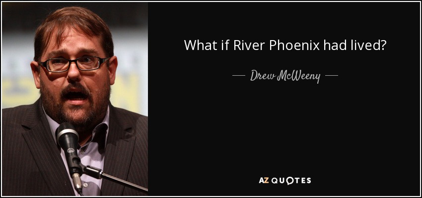What if River Phoenix had lived? - Drew McWeeny