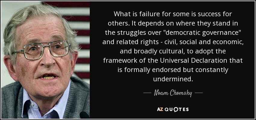 What is failure for some is success for others. It depends on where they stand in the struggles over 