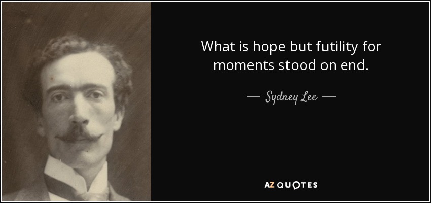 What is hope but futility for moments stood on end. - Sydney Lee