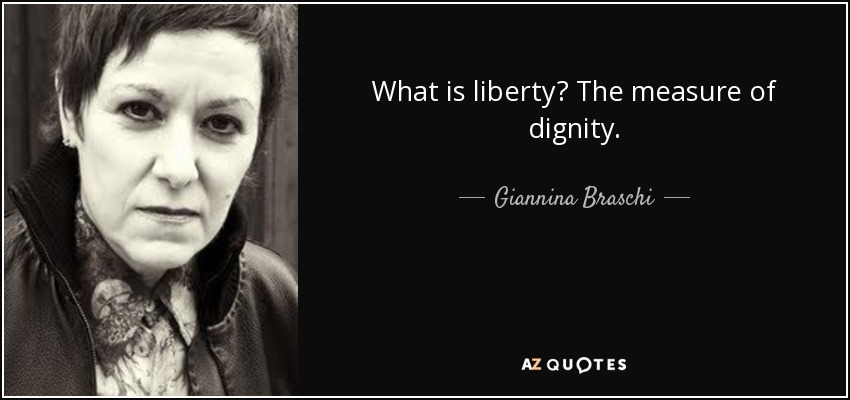 What is liberty? The measure of dignity. - Giannina Braschi