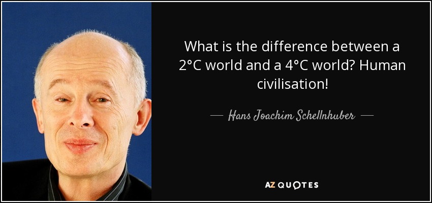 What is the difference between a 2°C world and a 4°C world? Human civilisation! - Hans Joachim Schellnhuber