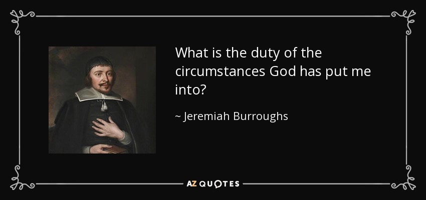 What is the duty of the circumstances God has put me into? - Jeremiah Burroughs