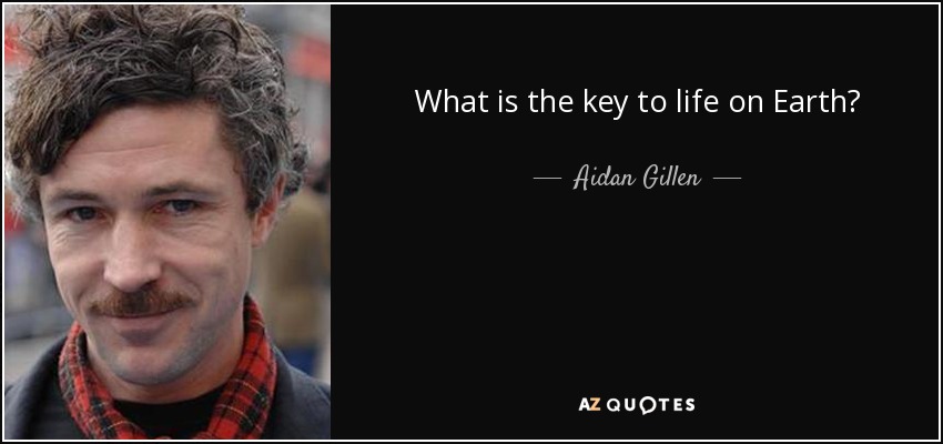 What is the key to life on Earth? - Aidan Gillen