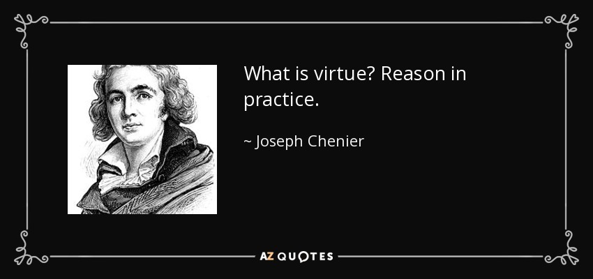 What is virtue? Reason in practice. - Joseph Chenier