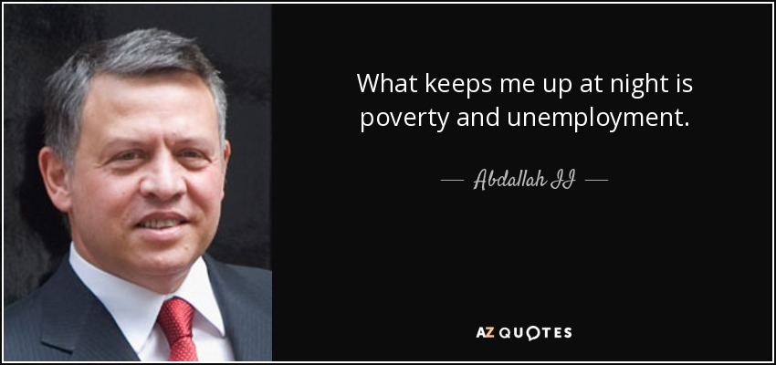 What keeps me up at night is poverty and unemployment. - Abdallah II