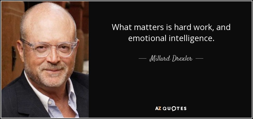 What matters is hard work, and emotional intelligence. - Millard Drexler
