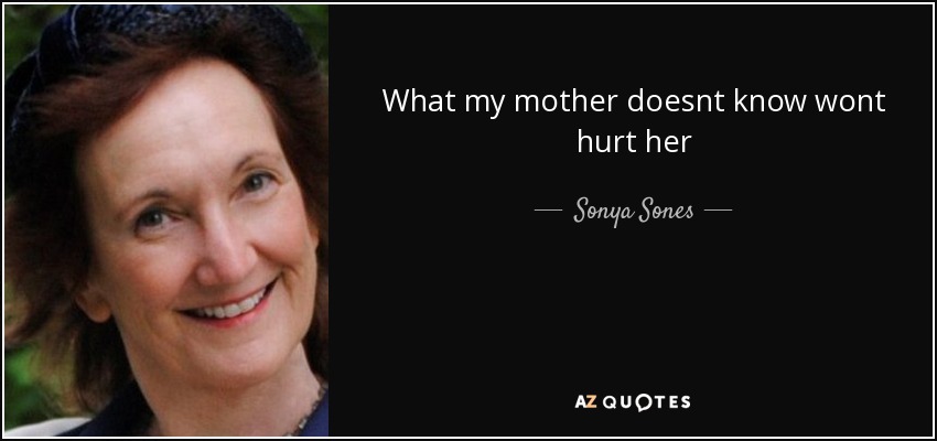 What my mother doesnt know wont hurt her - Sonya Sones
