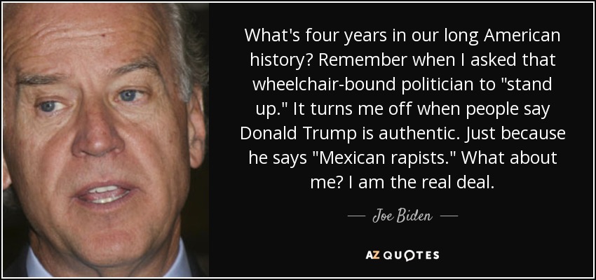 What's four years in our long American history? Remember when I asked that wheelchair-bound politician to 