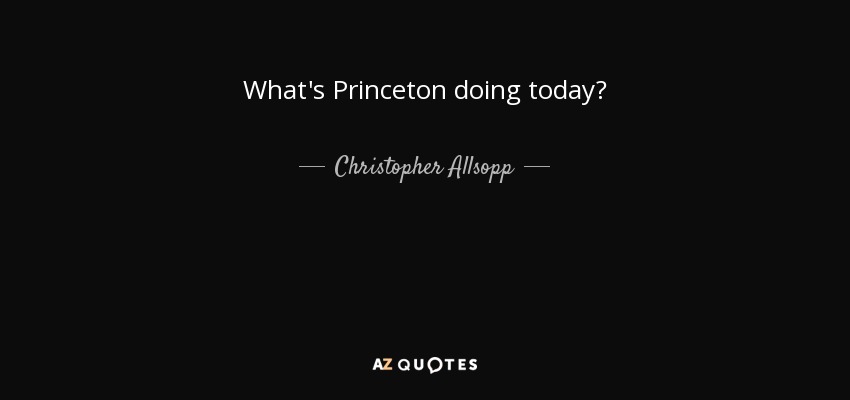 What's Princeton doing today? - Christopher Allsopp