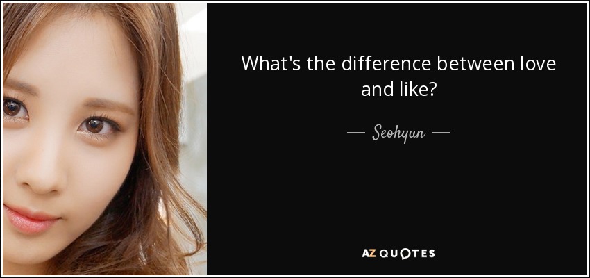 What's the difference between love and like? - Seohyun