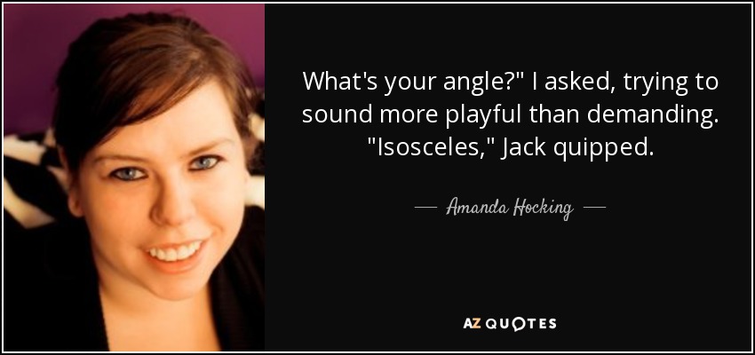 What's your angle?