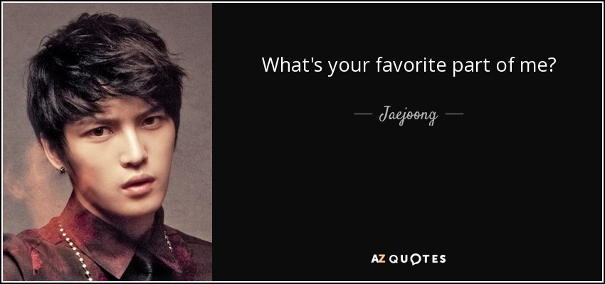 What's your favorite part of me? - Jaejoong
