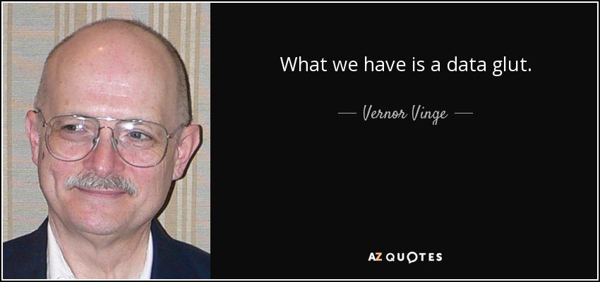 What we have is a data glut. - Vernor Vinge