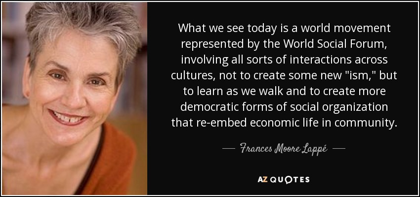 What we see today is a world movement represented by the World Social Forum, involving all sorts of interactions across cultures, not to create some new 