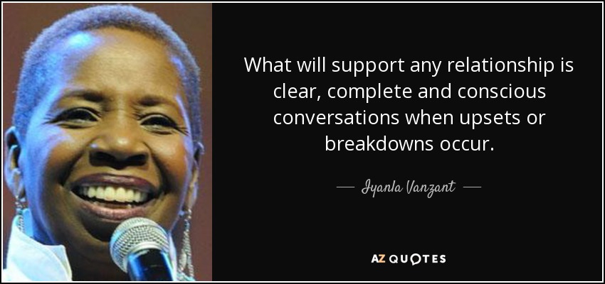 What will support any relationship is clear, complete and conscious conversations when upsets or breakdowns occur. - Iyanla Vanzant