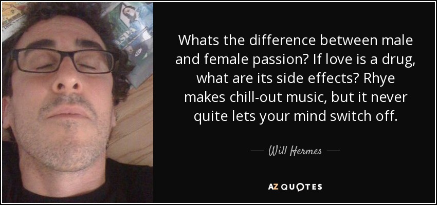 Whats the difference between male and female passion? If love is a drug, what are its side effects? Rhye makes chill-out music, but it never quite lets your mind switch off. - Will Hermes