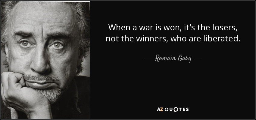 When a war is won, it's the losers, not the winners, who are liberated. - Romain Gary