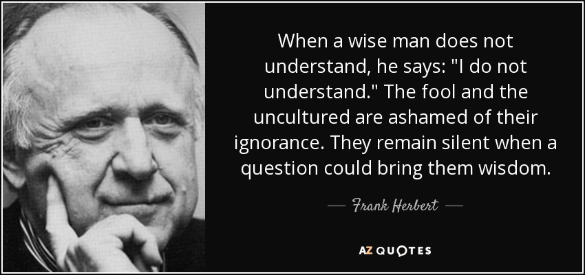 When a wise man does not understand, he says: 
