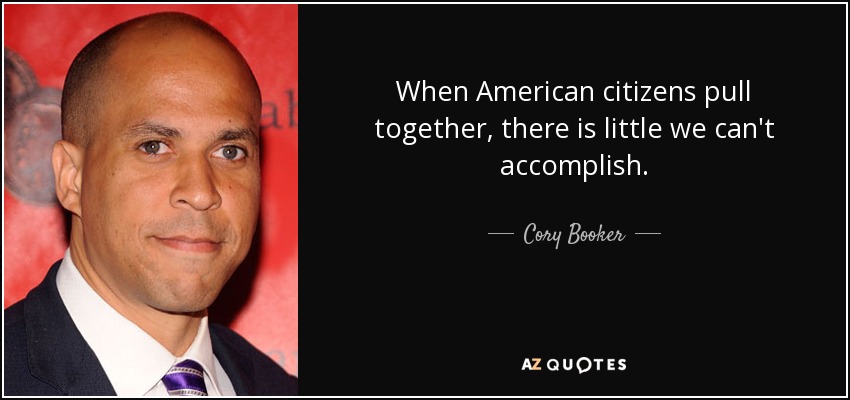 When American citizens pull together, there is little we can't accomplish. - Cory Booker