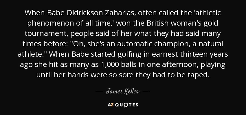 When Babe Didrickson Zaharias, often called the 'athletic phenomenon of all time,' won the British woman's gold tournament, people said of her what they had said many times before: 