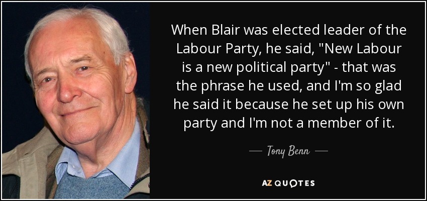 When Blair was elected leader of the Labour Party, he said, 