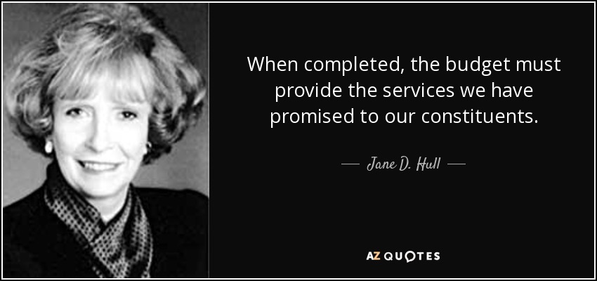 When completed, the budget must provide the services we have promised to our constituents. - Jane D. Hull
