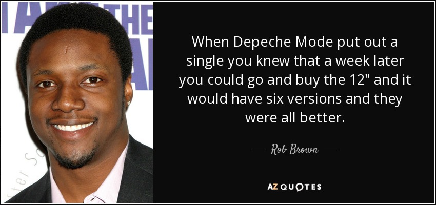 When Depeche Mode put out a single you knew that a week later you could go and buy the 12